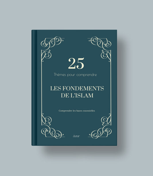 25 thèmes pour comprendre les fondements de l’Islam